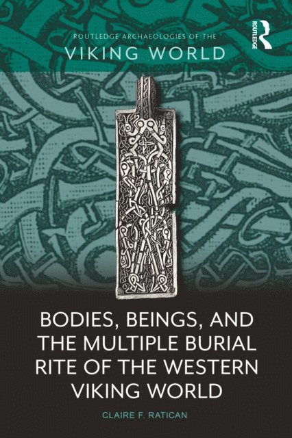 Claire F. Ratican - Bodies, Beings, and the Multiple Burial Rite of the Western Viking World, E-bok