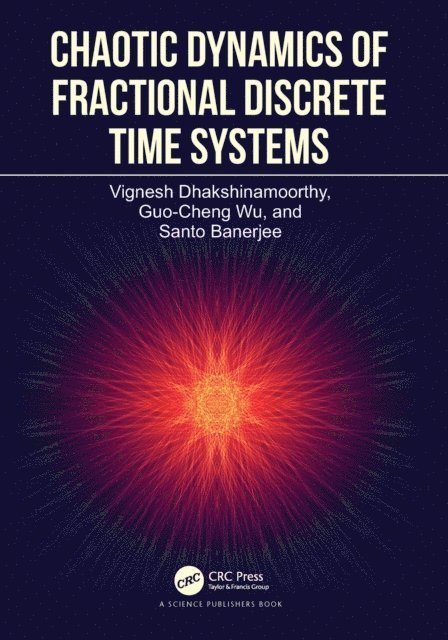 Santo Banerjee, Guo-Cheng Wu, Vignesh Dhakshinamoorthy - Chaotic Dynamics of Fractional Discrete Time Systems, E-bok