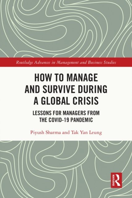 Tak Yan Leung, Piyush Sharma - How to Manage and Survive during a Global Crisis, E-bok