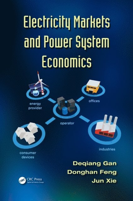 Jun Xie, Donghan Feng, Deqiang Gan - Electricity Markets and Power System Economics, E-bok
