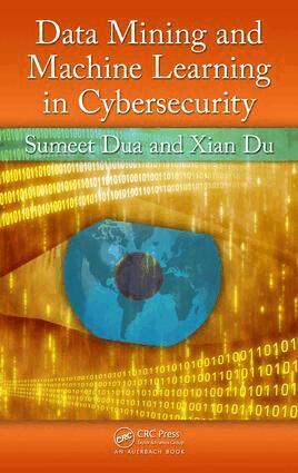 Sumeet Dua, Xian Du - Data Mining and Machine Learning in Cybersecurity, E-bok