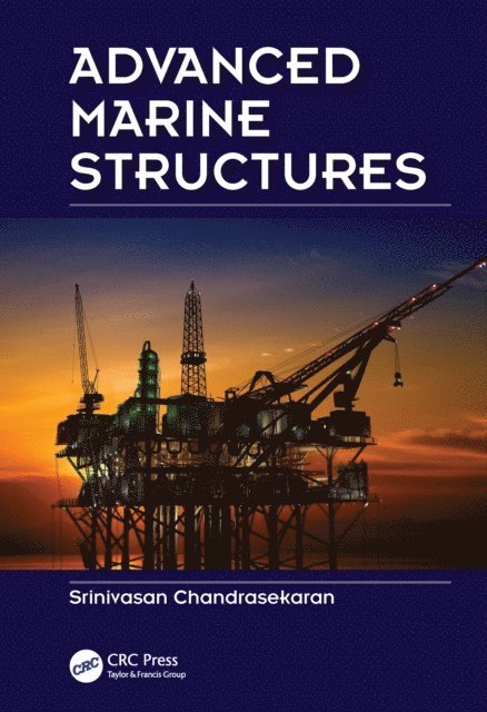 Srinivasan Chandrasekaran - Advanced Marine Structures, E-bok