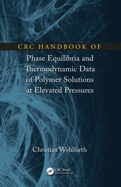 Christian Wohlfarth - CRC Handbook of Phase Equilibria and Thermodynamic Data of Polymer Solutions at Elevated Pressures, E-bok