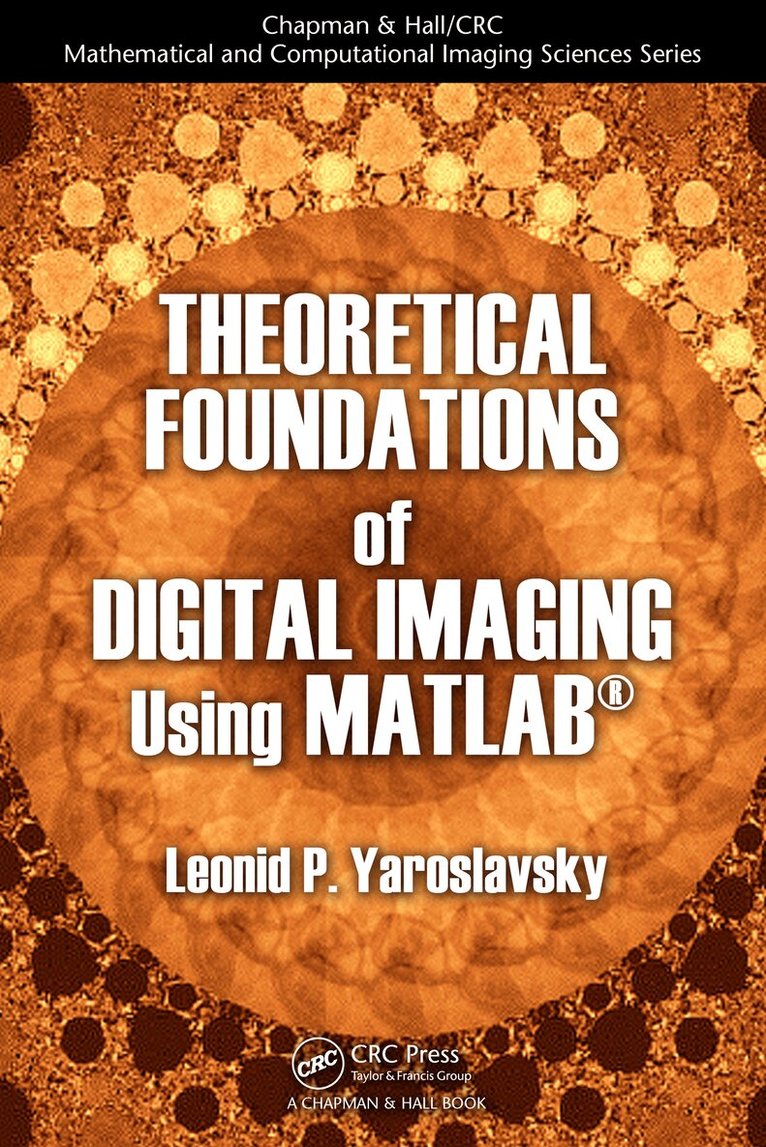 Leonid P. Yaroslavsky - Theoretical Foundations of Digital Imaging Using MATLAB�, E-bok