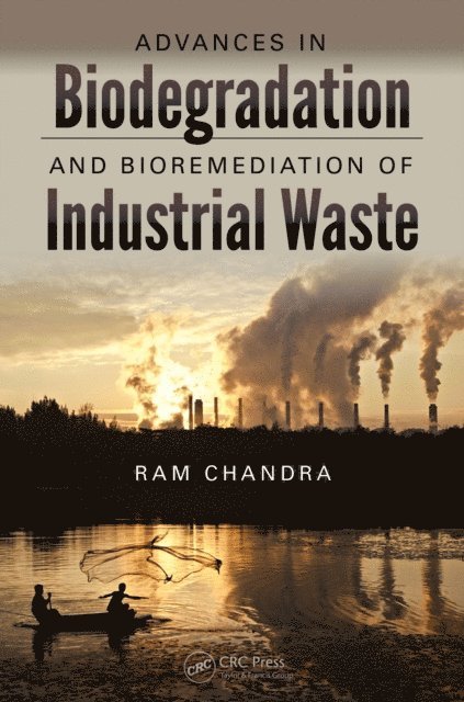 Ram Chandra - Advances in Biodegradation and Bioremediation of Industrial Waste, E-bok