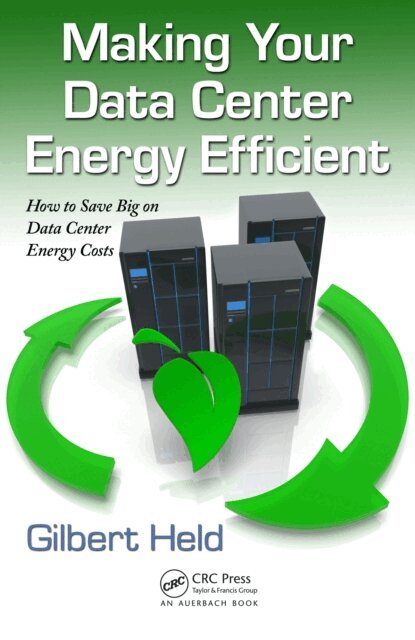 Gilbert Held - Making Your Data Center Energy Efficient, E-bok