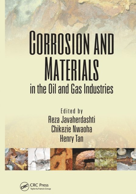Henry Tan, Chikezie Nwaoha, Reza Javaherdashti - Corrosion and Materials in the Oil and Gas Industries, E-bok