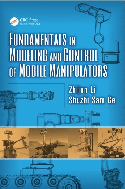 Shuzhi Sam Ge, Zhijun Li - Fundamentals in Modeling and Control of Mobile Manipulators, E-bok