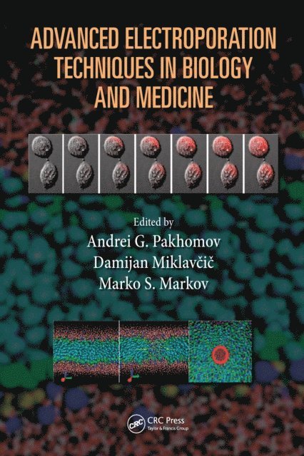 Marko S. Markov, Damijan Miklavcic, Andrei G. Pakhomov - Advanced Electroporation Techniques in Biology and Medicine, E-bok