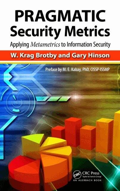 Gary Hinson, W. Krag Brotby - PRAGMATIC Security Metrics, E-bok