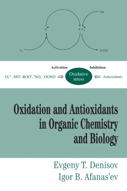 Igor B. Afanas'ev, Evgeny T. Denisov - Oxidation and Antioxidants in Organic Chemistry and Biology, E-bok