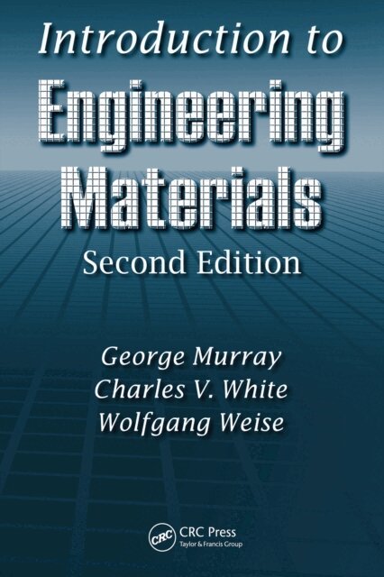 Wolfgang Weise, Charles V. White, George Murray - Introduction to Engineering Materials, E-bok