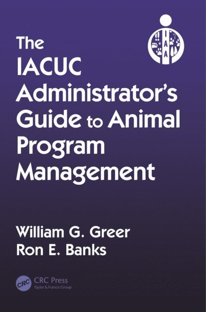 Ron E. Banks, William G. Greer - IACUC Administrator's Guide to Animal Program Management, E-bok