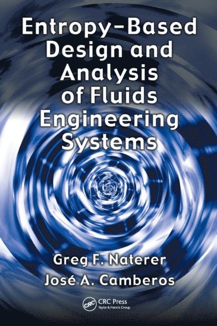 Jose A. Camberos, Greg F. Naterer - Entropy Based Design and Analysis of Fluids Engineering Systems, E-bok