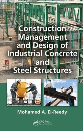 Mohamed A. El-Reedy - Construction Management and Design of Industrial Concrete and Steel Structures, E-bok