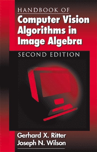 Gerhard X. Ritter, Joseph N. Wilson - Handbook of Computer Vision Algorithms in Image Algebra, E-bok