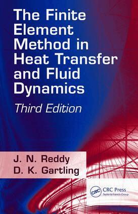 J. N. Reddy, D.K. Gartling - Finite Element Method in Heat Transfer and Fluid Dynamics, E-bok