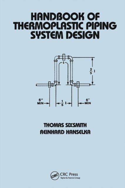 Reinhard Hanselka, Thomas Sixsmith - Handbook of Thermoplastic Piping System Design, E-bok