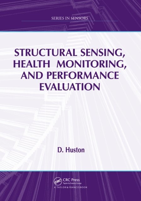 D. Huston - Structural Sensing, Health Monitoring, and Performance Evaluation, E-bok