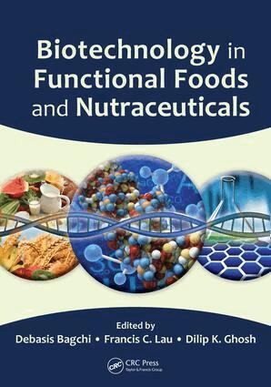 Debasis Bagchi, Francis C. Lau, Dilip K. Ghosh - Biotechnology in Functional Foods and Nutraceuticals, E-bok
