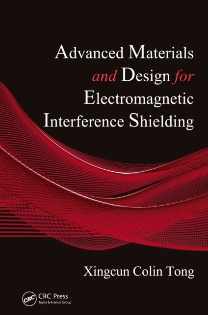 Xingcun Colin Tong - Advanced Materials and Design for Electromagnetic Interference Shielding, E-bok
