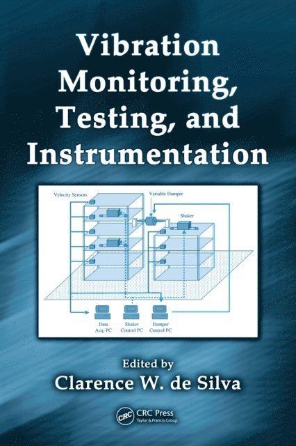 Clarence W. de Silva - Vibration Monitoring, Testing, and Instrumentation, E-bok
