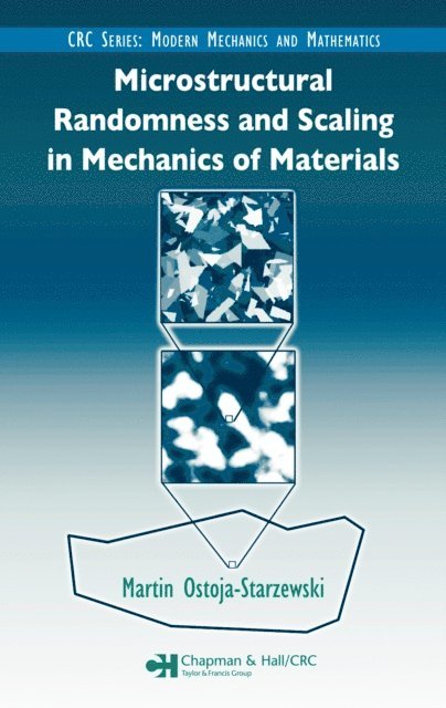 Martin Ostoja-Starzewski - Microstructural Randomness and Scaling in Mechanics of Materials, E-bok