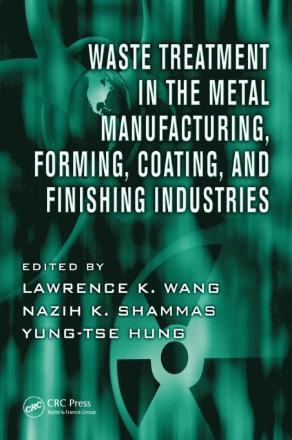 Yung-Tse Hung, Nazih K. Shammas, Lawrence K. Wang - Waste Treatment in the Metal Manufacturing, Forming, Coating, and Finishing Industries, E-bok