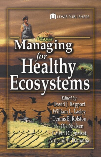 Ardeshir B. Damania, Calvin O. Qualset, N. Ole Nielsen, Dennis E. Rolston, Bill L. Lasley, David J. Rapport - Managing for Healthy Ecosystems, E-bok