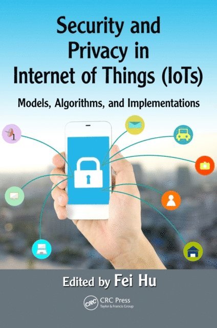 Fei Hu - Security and Privacy in Internet of Things (IoTs), E-bok