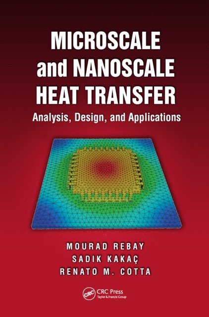 Renato M. Cotta, Sadik Kakac, Mourad Rebay - Microscale and Nanoscale Heat Transfer, E-bok