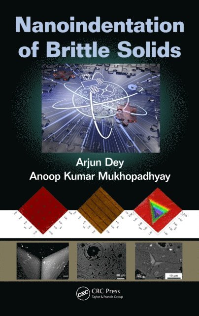 Anoop Kumar Mukhopadhyay, Arjun Dey - Nanoindentation of Brittle Solids, E-bok