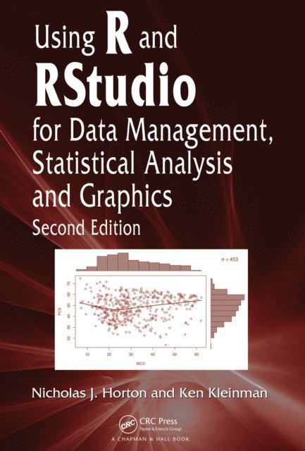 Ken Kleinman, Nicholas J. Horton - Using R and RStudio for Data Management, Statistical Analysis, and Graphics, E-bok