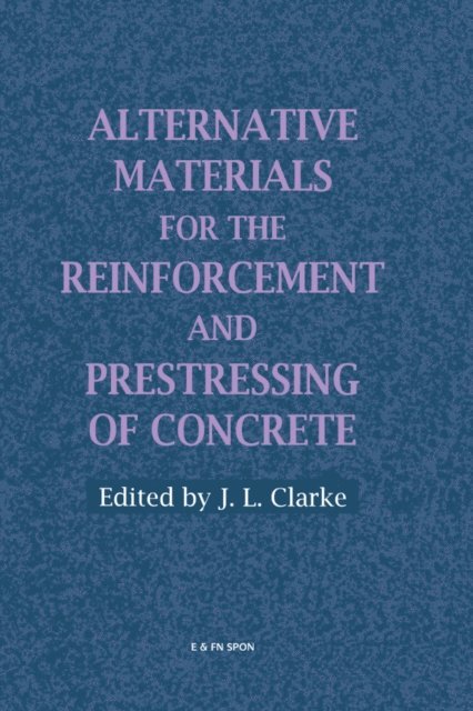 J.L. Clarke - Alternative Materials for the Reinforcement and Prestressing of Concrete, E-bok