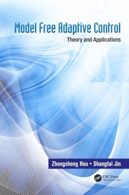 Shangtai Jin, Zhongsheng Hou - Model Free Adaptive Control, E-bok
