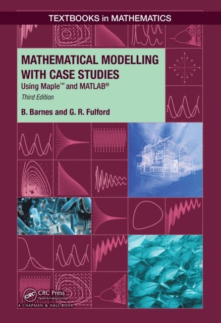 G..R. Fulford, B. Barnes - Mathematical Modelling with Case Studies, E-bok
