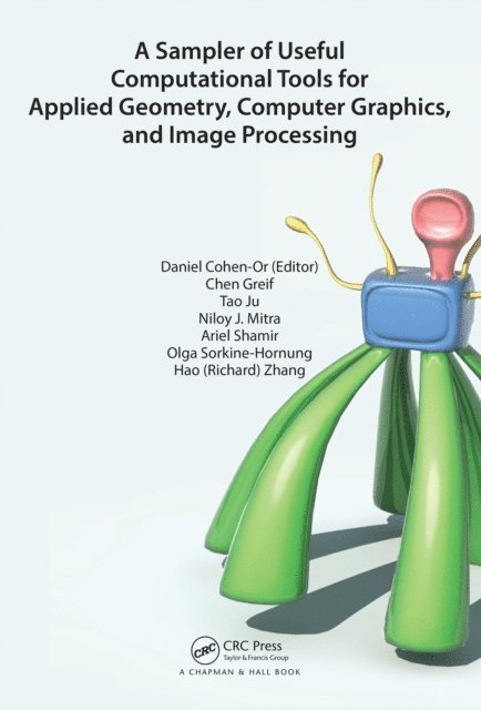 Hao (Richard) Zhang, Olga Sorkine-Hornung, Ariel Shamir, Niloy J. Mitra, Tao Ju, Chen Greif, Daniel Cohen-Or - Sampler of Useful Computational Tools for Applied Geometry, Computer Graphics, and Image Processing, E-bok