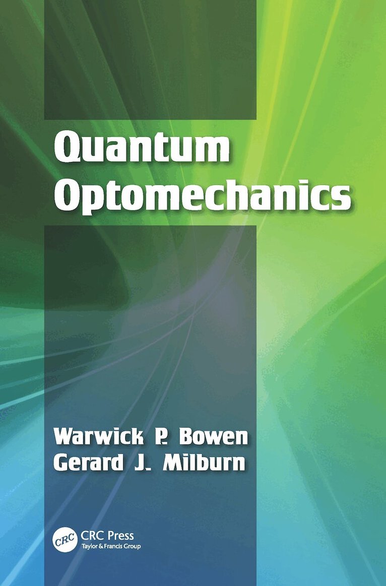 Warwick P. Bowen, Gerard J. Milburn - Quantum Optomechanics, E-bok