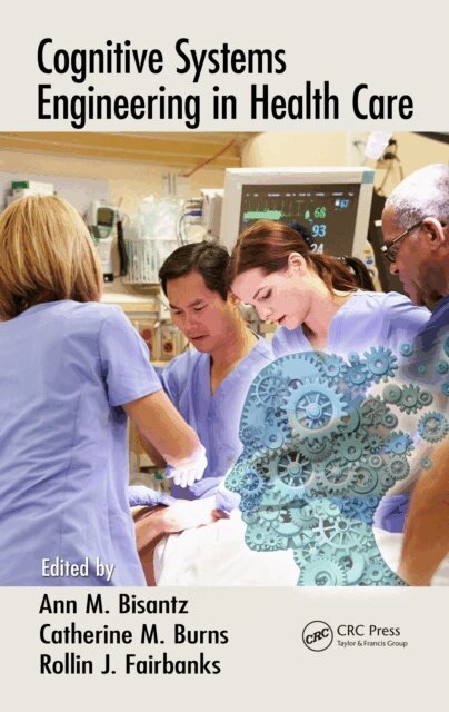 Rollin J. Fairbanks, Catherine M. Burns, Ann M. Bisantz - Cognitive Systems Engineering in Health Care, E-bok