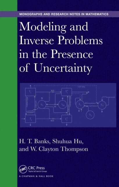 W. Clayton Thompson, Shuhua Hu, H. T. Banks - Modeling and Inverse Problems in the Presence of Uncertainty, E-bok