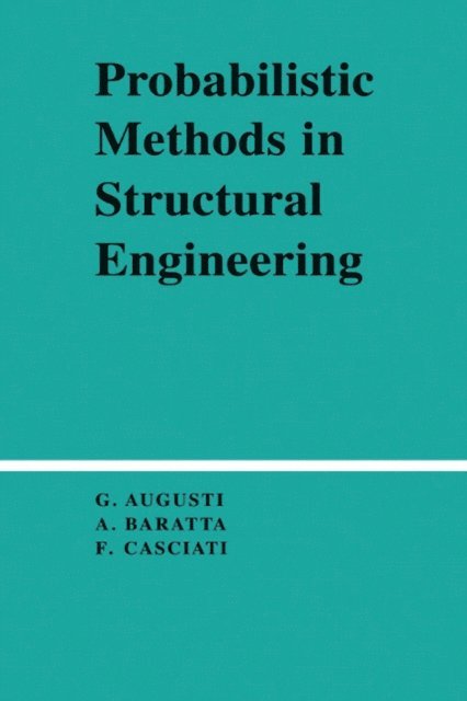 F. Casciati, A. Baratta, Guiliano Augusti - Probabilistic Methods in Structural Engineering, E-bok