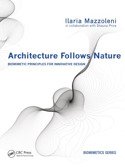 Ilaria Mazzoleni - Architecture Follows Nature-Biomimetic Principles for Innovative Design, E-bok