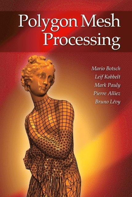 Bruno Levy, Pierre Alliez, Mark Pauly, Leif Kobbelt, Mario Botsch - Polygon Mesh Processing, E-bok