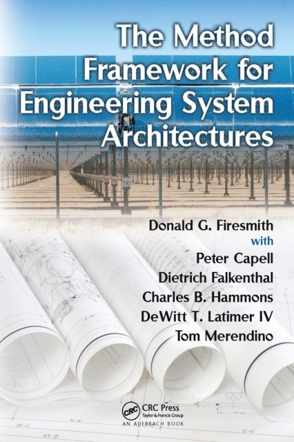 Tom Merendino, DeWitt T. Latimer IV, Charles B. Hammons, Dietrich Falkenthal, Peter Capell, Donald G. Firesmith - Method Framework for Engineering System Architectures, E-bok