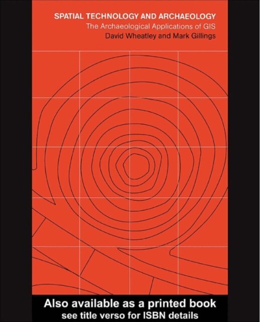 Mark Gillings, David Wheatley - Spatial Technology and Archaeology, E-bok