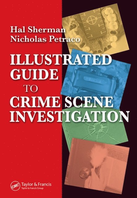 Hal Sherman, Nicholas Petraco - Illustrated Guide to Crlme Scene Investigation, E-bok