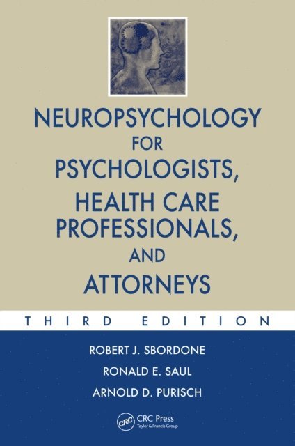 Arnold D. Purisch, Ronald E. Saul, Robert J. Sbordone - Neuropsychology for Psychologists, Health Care Professionals, and Attorneys, E-bok