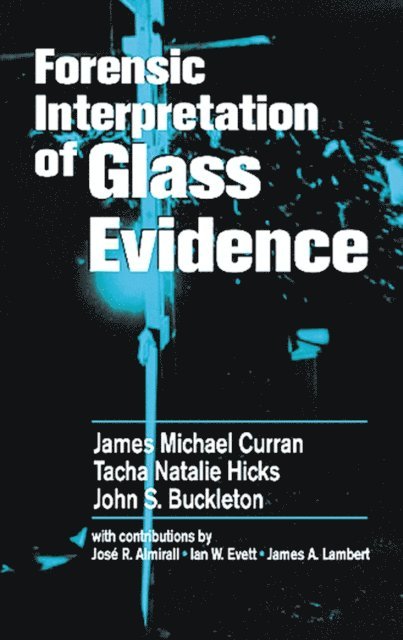John S. Buckleton, Tacha Natalie Hicks Champod, James Michael Curran - Forensic Interpretation of Glass Evidence, E-bok