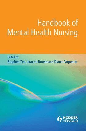 Stephen Tee, Joanne Brown, Diane Carpenter - Handbook of Mental Health Nursing, E-bok