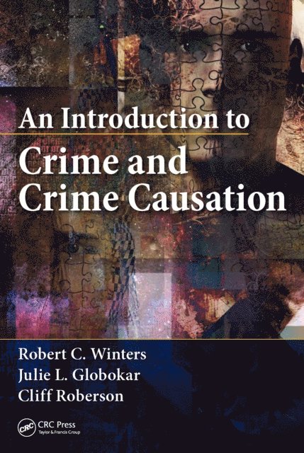 Cliff Roberson, Julie L. Globokar, Robert C. Winters - Introduction to Crime and Crime Causation, E-bok
